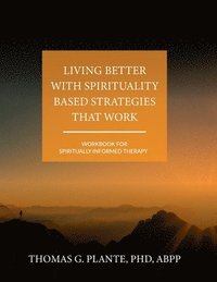 bokomslag Living Better with Spirituality Based Strategies That Work
