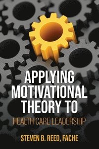 bokomslag Applying Motivational Theory to Health Care Leadership