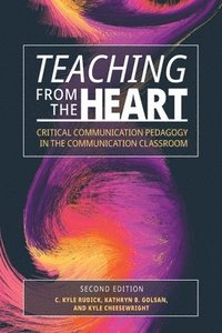 bokomslag Teaching From the Heart: Critical Communication Pedagogy in the Communication Classroom