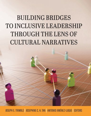 Joseph E. Trimble, Josephine C. H. Tan, Antonio Jimenez-Luque - Building Bridges to Inclusive Leadership Through the Lens of Cultural Narratives, Häftad