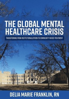 bokomslag The Global Mental Healthcare Crisis