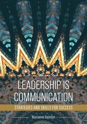Marianne Dainton - Leadership Is Communication: Strategies and Skills for Success, Häftad