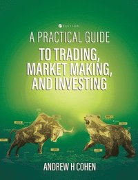 bokomslag A Practical Guide to Trading, Market Making, and Investing