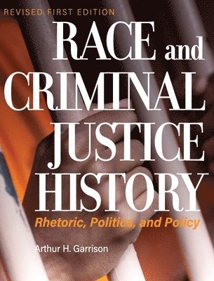 Arthur H Garrison - Race and Criminal Justice History, Inbunden