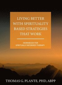 bokomslag Living Better with Spirituality Based Strategies that Work