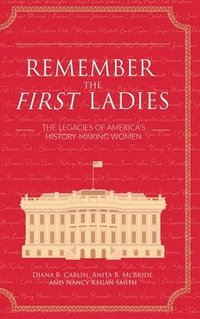 bokomslag Remember the First Ladies: The Legacies of America's History-Making Women