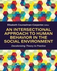 bokomslag An Intersectional Approach to Human Behavior in the Social Environment: Decolonizing Theory to Practice