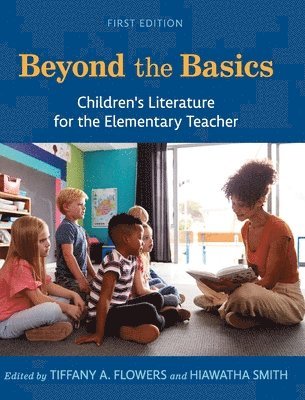 Tiffany a. Flowers, Hiawatha Smith - Beyond the Basics: Children's Literature for the Elementary Teacher, Inbunden
