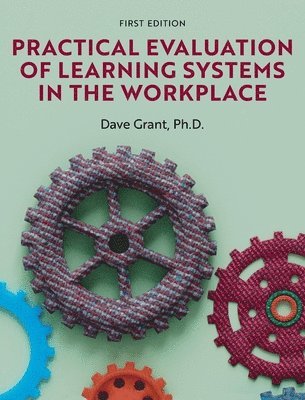 Dave Grant - Practical Evaluation of Learning Systems in the Workplace, Inbunden