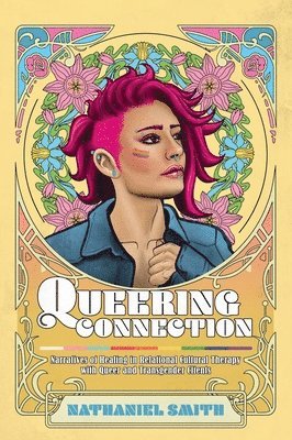 Queering Connection: Narratives of Healing in Relational Cultural Therapy with Queer and Transgender Clients 1