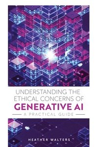 bokomslag Understanding the Ethical Concerns of Generative AI