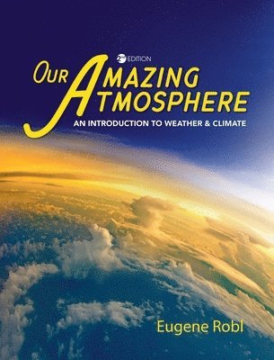 bokomslag Our Amazing Atmosphere: An Introduction to Weather and Climate