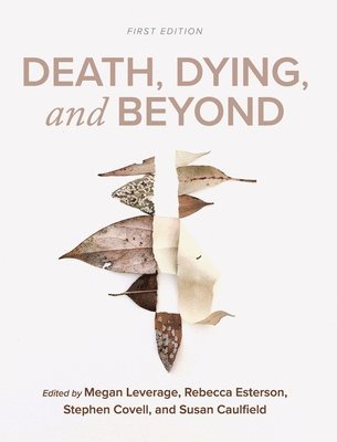 Stephen Covell, Susan Caulfield, Megan Leverage - Death, Dying, and Beyond, Inbunden
