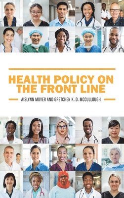 Aislynn Moyer, Gretchen McCullough - Health Policy on the Front Line, Inbunden