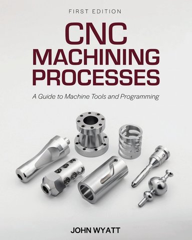 John Wyatt - CNC Machining Processes, Häftad
