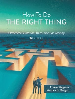 How To Do the Right Thing: A Practical Guide For Ethical Decision Making 1