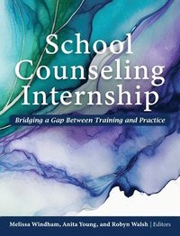 bokomslag School Counseling Internship: Bridging a Gap Between Training and Practice