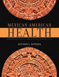 bokomslag Mexican American Health: Historical, Social, and Cultural Perspectives