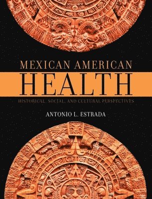 Mexican American Health: Historical, Social, and Cultural Perspectives 1