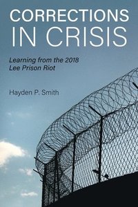 bokomslag Corrections in Crisis: Learning from the 2018 Lee Prison Riot