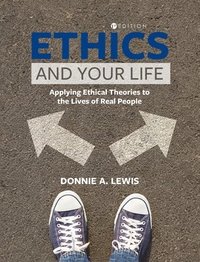 bokomslag Ethics and Your Life: Applying Ethical Theories to the Lives of Real People