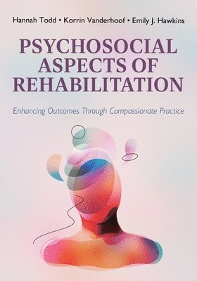 bokomslag Psychosocial Aspects of Rehabilitation: Enhancing Outcomes Through Compassionate Practice