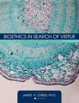 James H Joiner, James H. Joiner - Bioethics in Search of Virtue, Inbunden