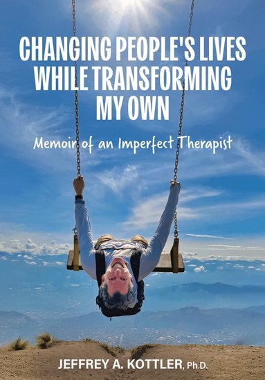 Jeffrey Kottler - Changing People's Lives While Transforming My Own, Häftad