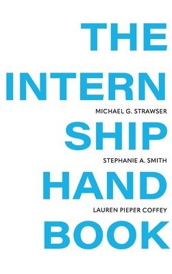 Michael Strawser, Stephanie Smith, Lauren Pieper Coffey - Internship Handbook, Inbunden