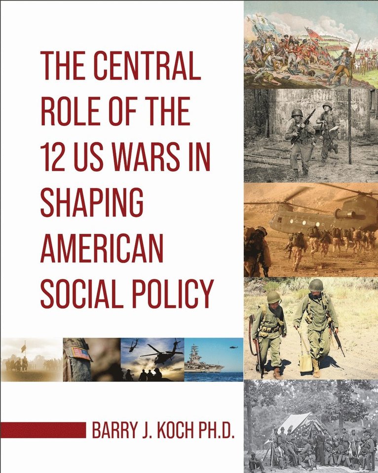 Barry J. Koch, Barry Koch - Central Role of the 12 US Wars in Shaping American Social Policy, Häftad