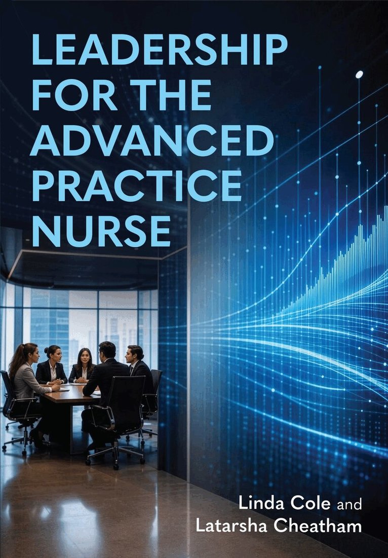 Linda Cole, Latarsha Cheatham - Leadership for the Advanced Practice Nurse, Häftad. Tillgänglighet: Lägg i varukorg