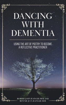 bokomslag Dancing with Dementia: Using the Art of Poetry to Become a Reflective Practitioner