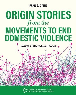 Origin Stories from the Movements to End Domestic Violence, Volume 2