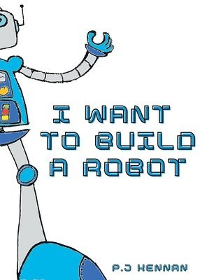 bokomslag I Want To Build A Robot