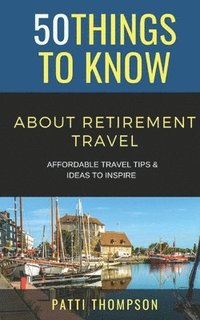 bokomslag 50 Things to Know about Retirement Travel