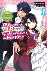 bokomslag Ill Become a Villainess Who Goes Down in History, Vol. 1 (novel)