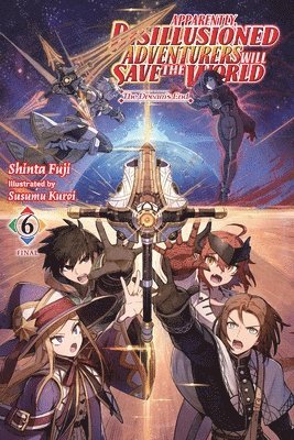 Apparently, Disillusioned Adventurers Will Save the World, Vol. 6 (light novel) 1