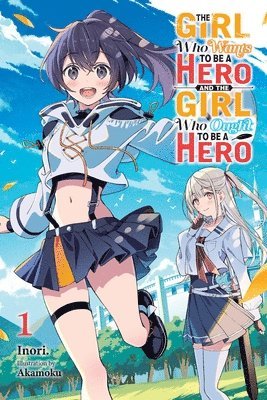 bokomslag The Girl Who Wants to Be a Hero and the Girl Who Ought to Be a Hero, Vol. 1