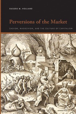 Eugene W. Holland - Perversions of the Market, Häftad