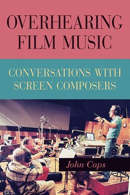 John Caps - Overhearing Film Music, Inbunden