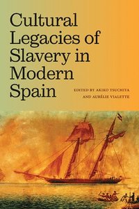 bokomslag Cultural Legacies of Slavery in Modern Spain