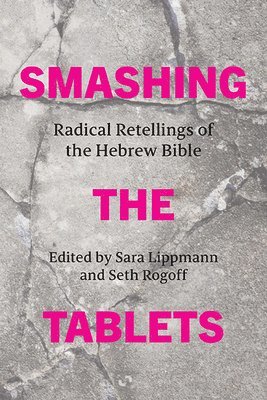 bokomslag Smashing the Tablets: Radical Retellings of the Hebrew Bible