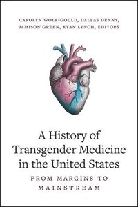 bokomslag A History of Transgender Medicine in the United States