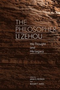 bokomslag The Philosopher Li Zehou: His Thought and His Legacy