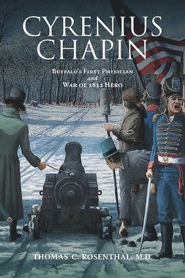 Cyrenius Chapin: Buffalo's First Physician and War of 1812 Hero 1