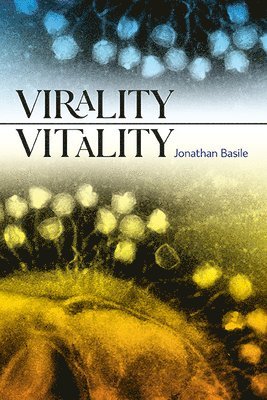 Jonathan Basile - Virality Vitality, Inbunden