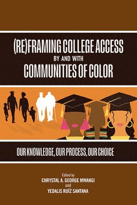 Chrystal A. George Mwangi, Yedalis Ruíz Santana, Chrystal A. (George Mason University) George Mwangi, Yedalis (Tania M. Barber Learning Institute at Caring Health Center) Ruiz Santana - (Re)Framing College Access by and with Communities of Color, Häftad