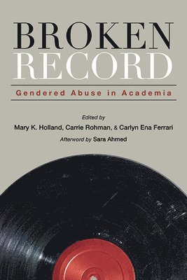 Broken Record: Gendered Abuse in Academia 1