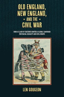 Len Gougeon - Old England, New England, and the Civil War, Inbunden