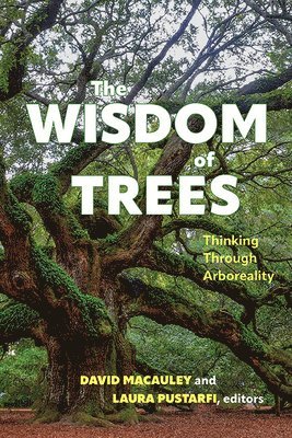David Macauley, Laura Pustarfi - Wisdom of Trees, Inbunden